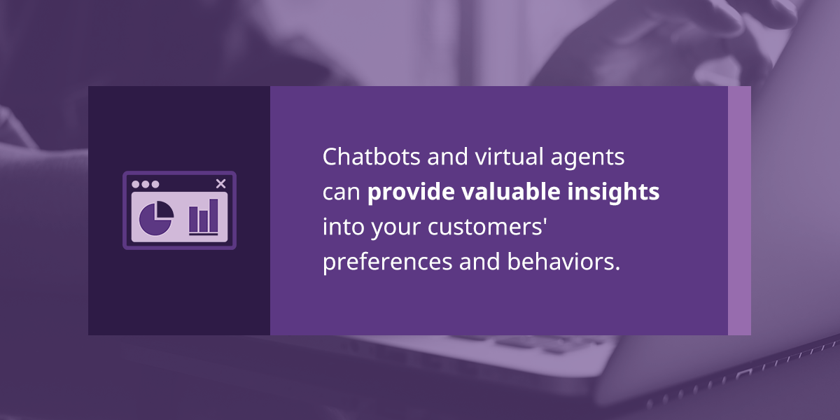 chatbots and virtual agents provide valuable insight